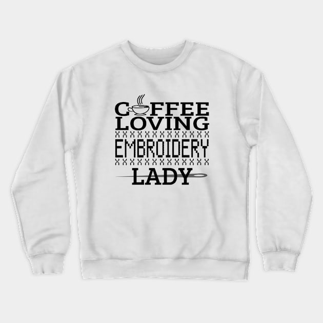 Coffee Loving Embroidery Lady Funny Quotes Gift Crewneck Sweatshirt by bigD